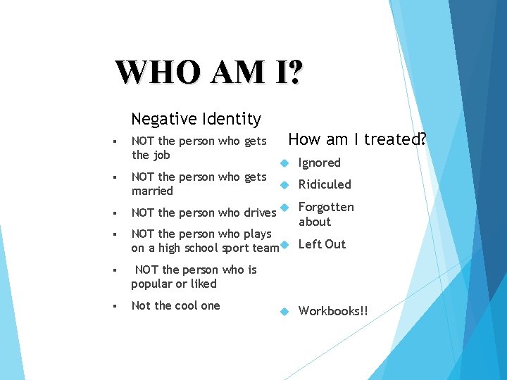 WHO AM I? Negative Identity § § § NOT the person who gets the