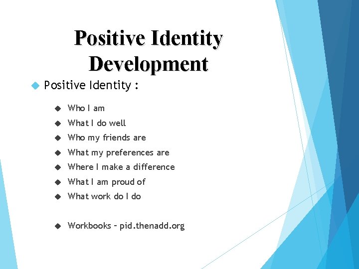 Positive Identity Development Positive Identity : Who I am What I do well Who