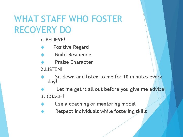 WHAT STAFF WHO FOSTER RECOVERY DO. BELIEVE! Positive Regard Build Resilience Praise Character 2.