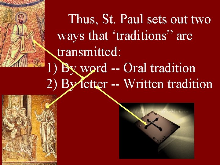 Thus, St. Paul sets out two ways that ‘traditions” are transmitted: 1) By word Thus, St. Paul sets out two ways that ‘traditions” are transmitted: 1) By word