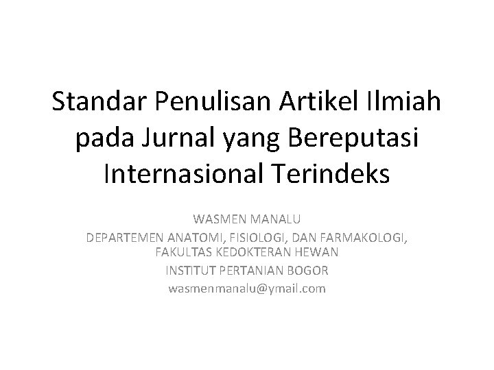 Standar Penulisan Artikel Ilmiah pada Jurnal yang Bereputasi Internasional Terindeks WASMEN MANALU DEPARTEMEN ANATOMI,