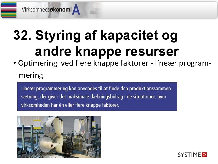 32. Styring af kapacitet og andre knappe resurser • Optimering ved flere knappe faktorer 32. Styring af kapacitet og andre knappe resurser • Optimering ved flere knappe faktorer