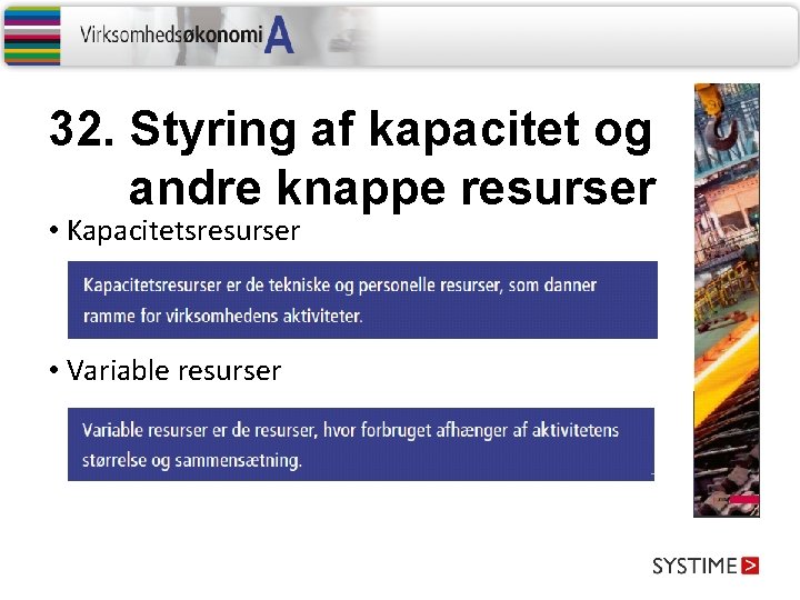 32. Styring af kapacitet og andre knappe resurser • Kapacitetsresurser • Variable resurser 32. Styring af kapacitet og andre knappe resurser • Kapacitetsresurser • Variable resurser