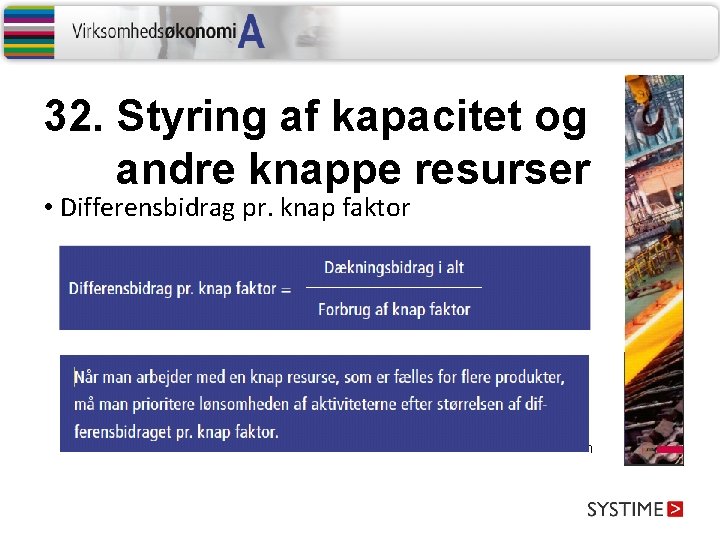 32. Styring af kapacitet og andre knappe resurser • Differensbidrag pr. knap faktor 32. Styring af kapacitet og andre knappe resurser • Differensbidrag pr. knap faktor