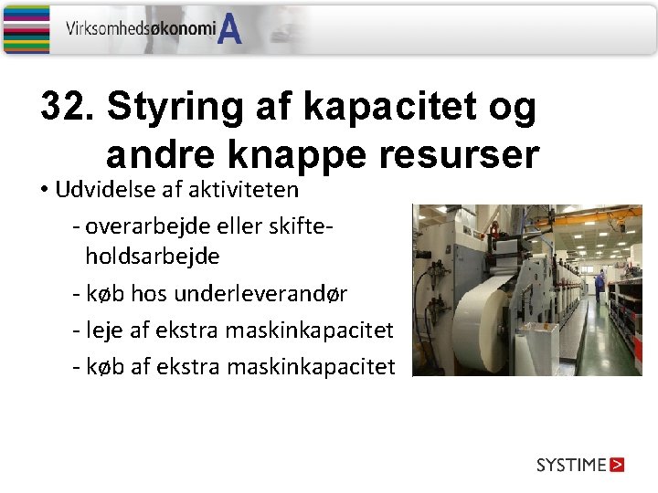 32. Styring af kapacitet og andre knappe resurser • Udvidelse af aktiviteten - overarbejde 32. Styring af kapacitet og andre knappe resurser • Udvidelse af aktiviteten - overarbejde