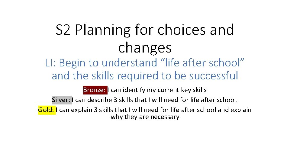 S 2 Planning for choices and changes LI: Begin to understand “life after school”