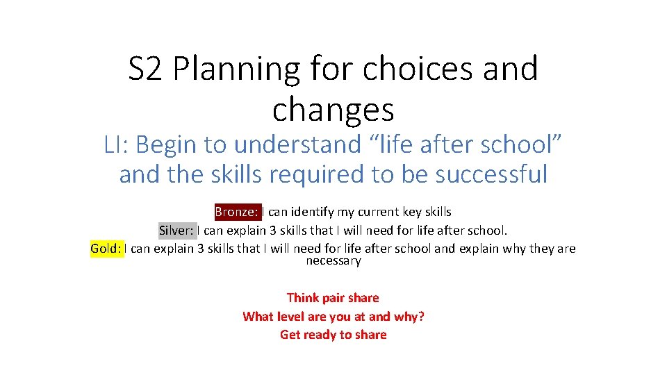 S 2 Planning for choices and changes LI: Begin to understand “life after school”