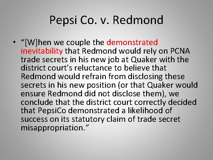 Pepsi Co. v. Redmond • “[W]hen we couple the demonstrated inevitability that Redmond would