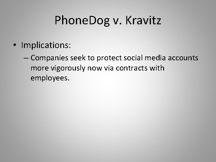 Phone. Dog v. Kravitz • Implications: – Companies seek to protect social media accounts Phone. Dog v. Kravitz • Implications: – Companies seek to protect social media accounts