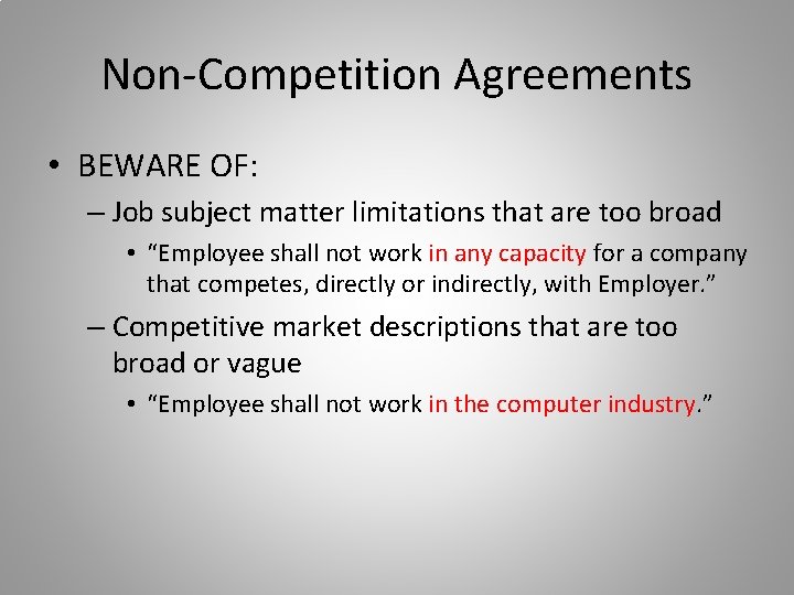 Non-Competition Agreements • BEWARE OF: – Job subject matter limitations that are too broad Non-Competition Agreements • BEWARE OF: – Job subject matter limitations that are too broad