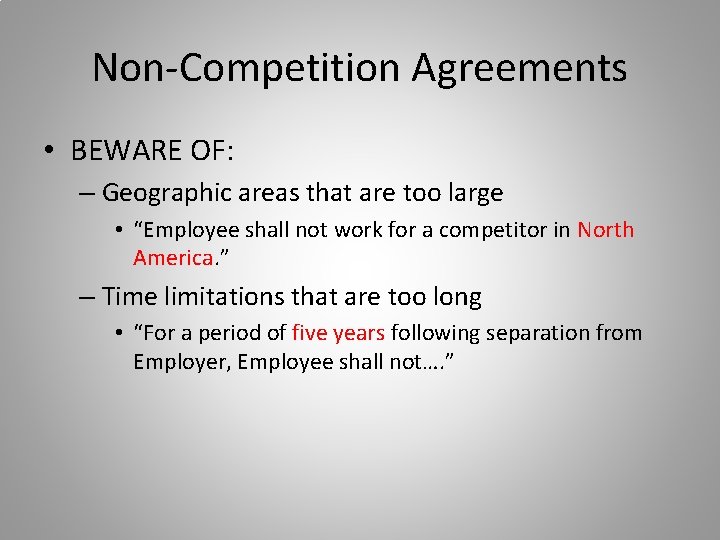 Non-Competition Agreements • BEWARE OF: – Geographic areas that are too large • “Employee Non-Competition Agreements • BEWARE OF: – Geographic areas that are too large • “Employee