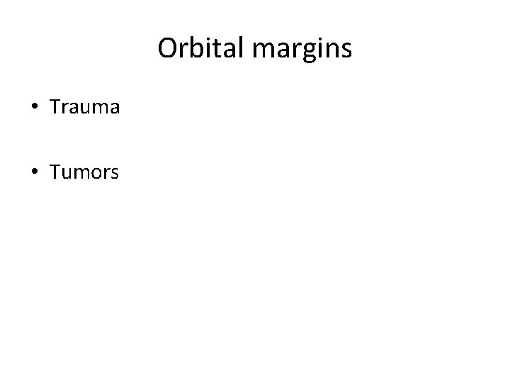 Orbital margins • Trauma • Tumors 