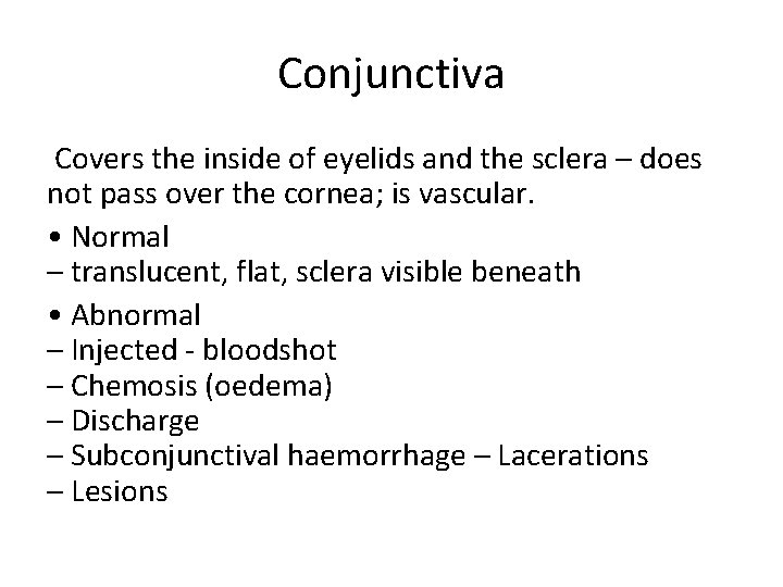 Conjunctiva Covers the inside of eyelids and the sclera – does not pass over