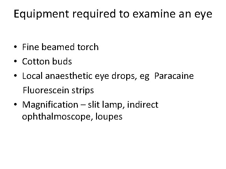 Equipment required to examine an eye • Fine beamed torch • Cotton buds •