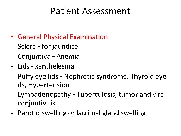 Patient Assessment General Physical Examination Sclera – for jaundice Conjuntiva – Anemia Lids –