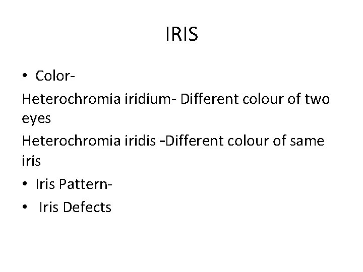 IRIS • Color. Heterochromia iridium- Different colour of two eyes Heterochromia iridis –Different colour