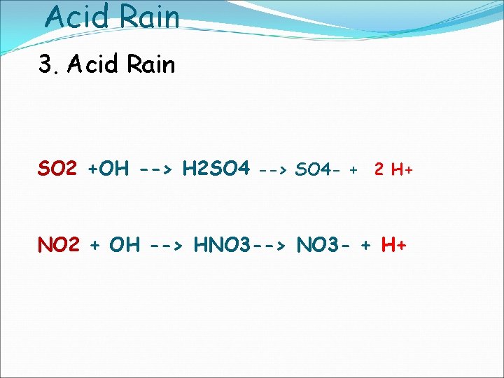 Acid Rain 3. Acid Rain SO 2 +OH --> H 2 SO 4 --> Acid Rain 3. Acid Rain SO 2 +OH --> H 2 SO 4 -->