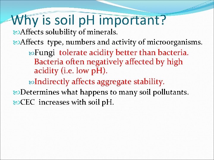 Why is soil p. H important? Affects solubility of minerals. Affects type, numbers and Why is soil p. H important? Affects solubility of minerals. Affects type, numbers and