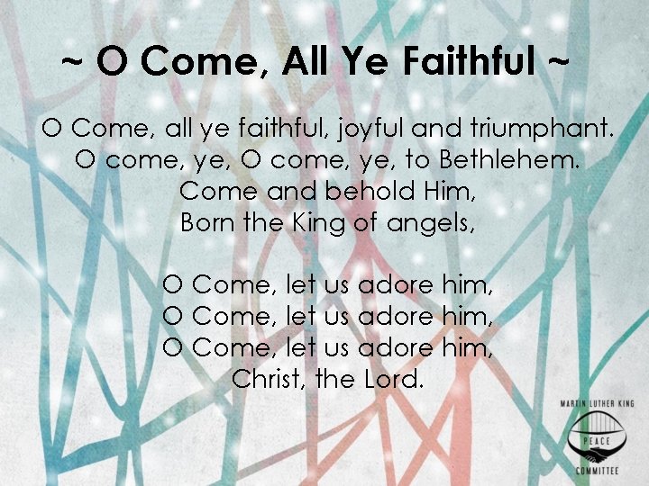 ~ O Come, All Ye Faithful ~ O Come, all ye faithful, joyful and