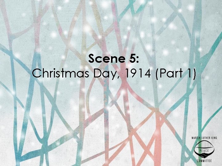 Scene 5: Christmas Day, 1914 (Part 1) 