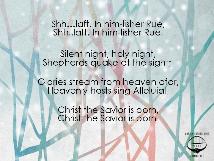 Shh…laft. In him-lisher Rue, Shh. . laft. In him-lisher Rue. Silent night, holy night,