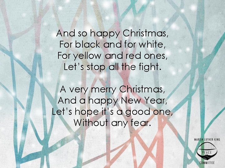 And so happy Christmas, For black and for white, For yellow and red ones,