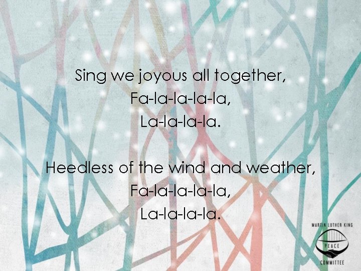 Sing we joyous all together, Fa-la-la, La-la-la-la. Heedless of the wind and weather, Fa-la-la,