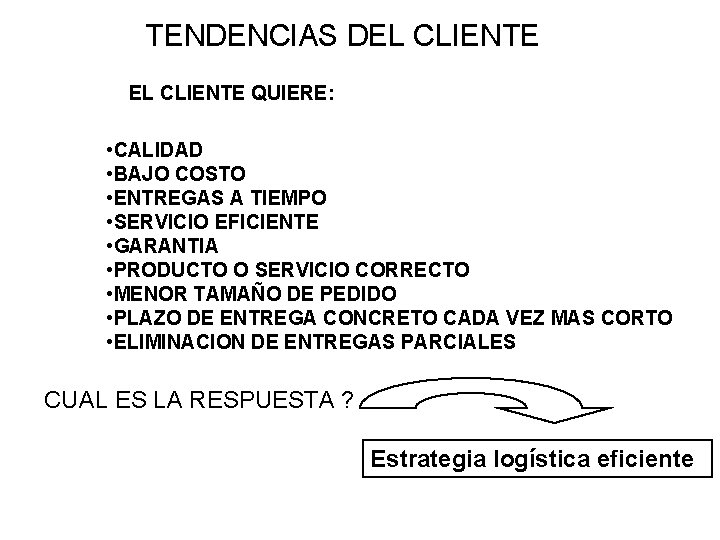 TENDENCIAS DEL CLIENTE QUIERE: • CALIDAD • BAJO COSTO • ENTREGAS A TIEMPO •