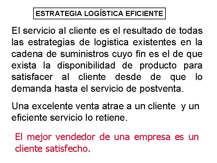 ESTRATEGIA LOGÍSTICA EFICIENTE El servicio al cliente es el resultado de todas las estrategias ESTRATEGIA LOGÍSTICA EFICIENTE El servicio al cliente es el resultado de todas las estrategias