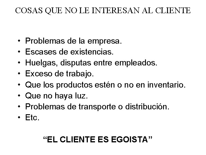 COSAS QUE NO LE INTERESAN AL CLIENTE • • Problemas de la empresa. Escases