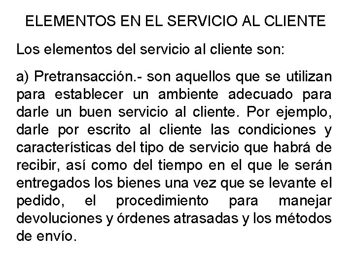 ELEMENTOS EN EL SERVICIO AL CLIENTE Los elementos del servicio al cliente son: a)