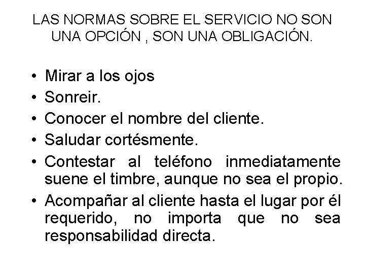 LAS NORMAS SOBRE EL SERVICIO NO SON UNA OPCIÓN , SON UNA OBLIGACIÓN. •