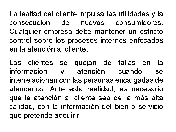 La lealtad del cliente impulsa las utilidades y la consecución de nuevos consumidores. Cualquier