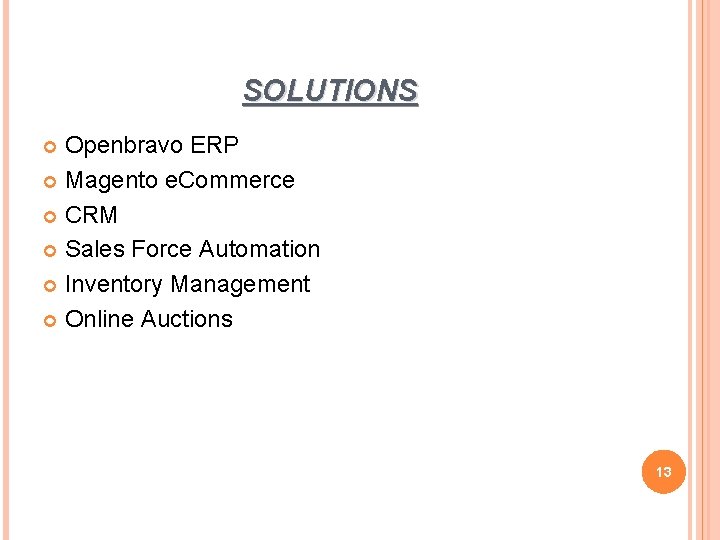 SOLUTIONS Openbravo ERP Magento e. Commerce CRM Sales Force Automation Inventory Management Online Auctions SOLUTIONS Openbravo ERP Magento e. Commerce CRM Sales Force Automation Inventory Management Online Auctions