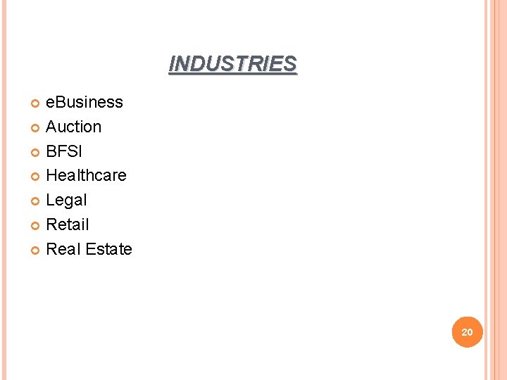 INDUSTRIES e. Business Auction BFSI Healthcare Legal Retail Real Estate 20 INDUSTRIES e. Business Auction BFSI Healthcare Legal Retail Real Estate 20