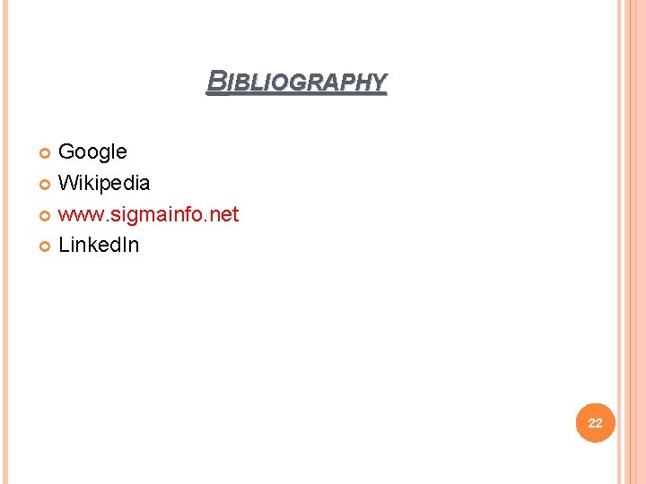 BIBLIOGRAPHY Google Wikipedia www. sigmainfo. net Linked. In 22 BIBLIOGRAPHY Google Wikipedia www. sigmainfo. net Linked. In 22