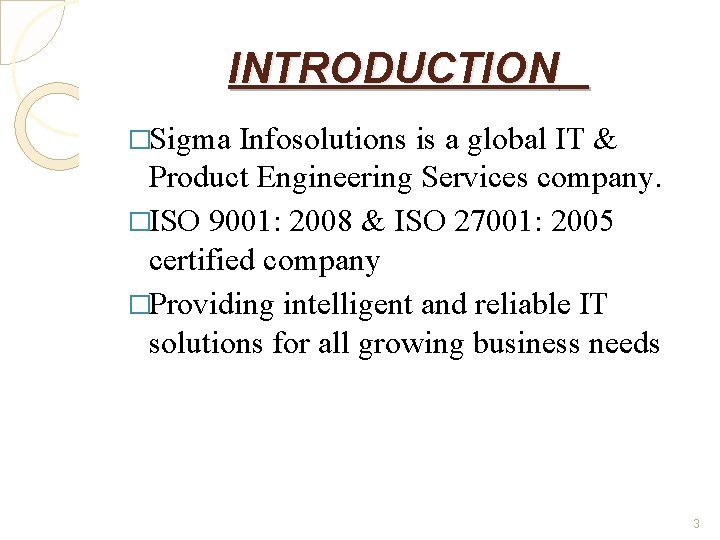 INTRODUCTION �Sigma Infosolutions is a global IT & Product Engineering Services company. �ISO 9001: INTRODUCTION �Sigma Infosolutions is a global IT & Product Engineering Services company. �ISO 9001: