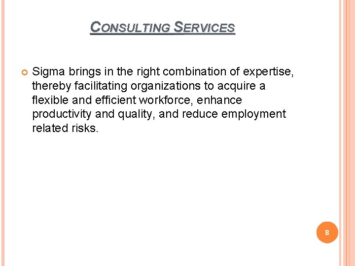 CONSULTING SERVICES Sigma brings in the right combination of expertise, thereby facilitating organizations to CONSULTING SERVICES Sigma brings in the right combination of expertise, thereby facilitating organizations to
