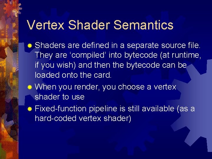 Vertex Shader Semantics ® Shaders are defined in a separate source file. They are