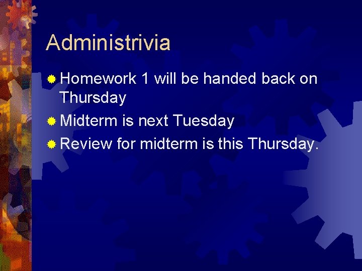 Administrivia ® Homework 1 will be handed back on Thursday ® Midterm is next