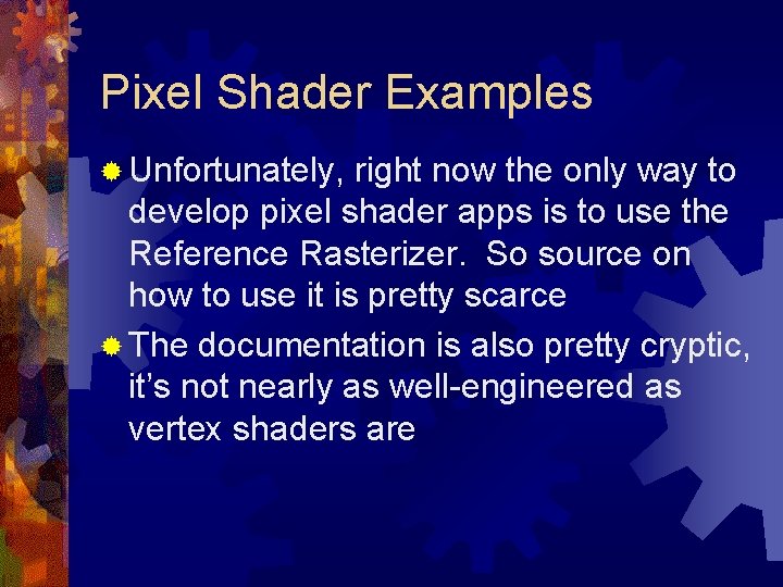 Pixel Shader Examples ® Unfortunately, right now the only way to develop pixel shader