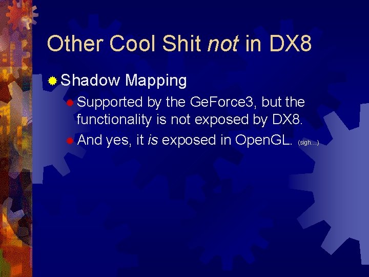 Other Cool Shit not in DX 8 ® Shadow Mapping ® Supported by the