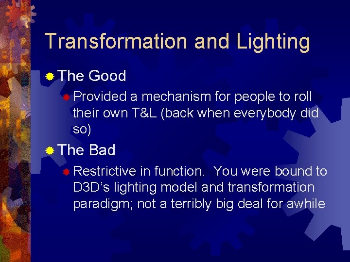 Transformation and Lighting ® The Good ® Provided a mechanism for people to roll