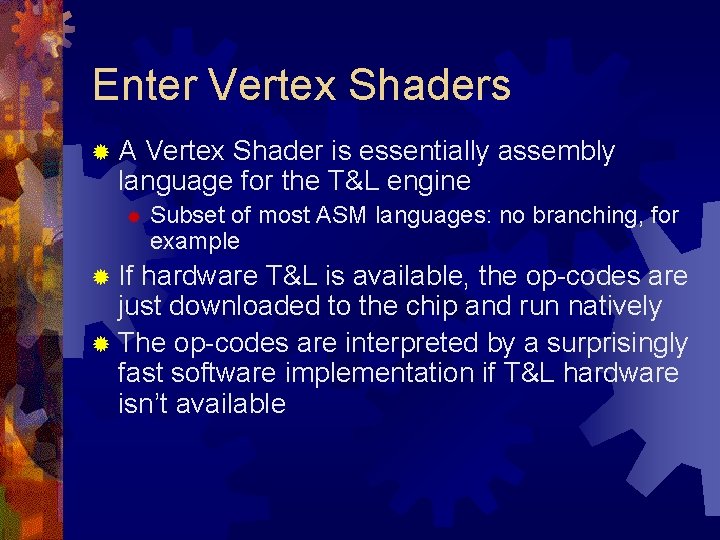 Enter Vertex Shaders ®A Vertex Shader is essentially assembly language for the T&L engine