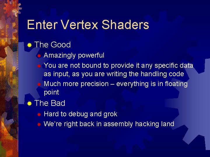 Enter Vertex Shaders ® The Good Amazingly powerful ® You are not bound to