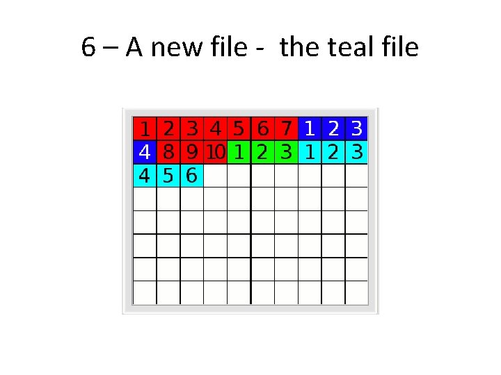 6 – A new file - the teal file 