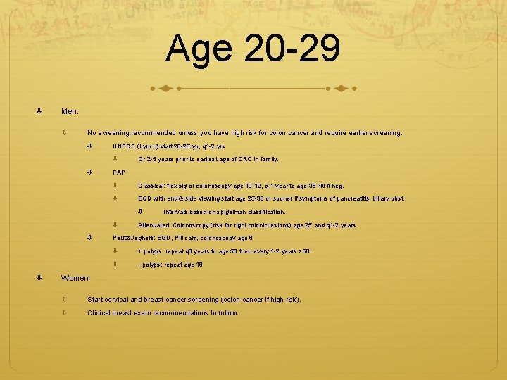 Age 20 -29 Men: No screening recommended unless you have high risk for colon