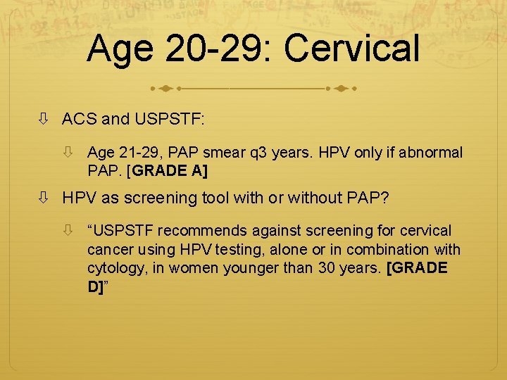 Age 20 -29: Cervical ACS and USPSTF: Age 21 -29, PAP smear q 3