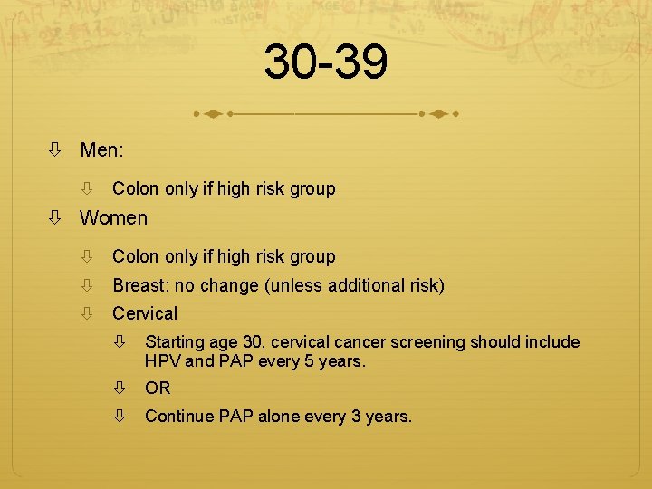 30 -39 Men: Colon only if high risk group Women Colon only if high