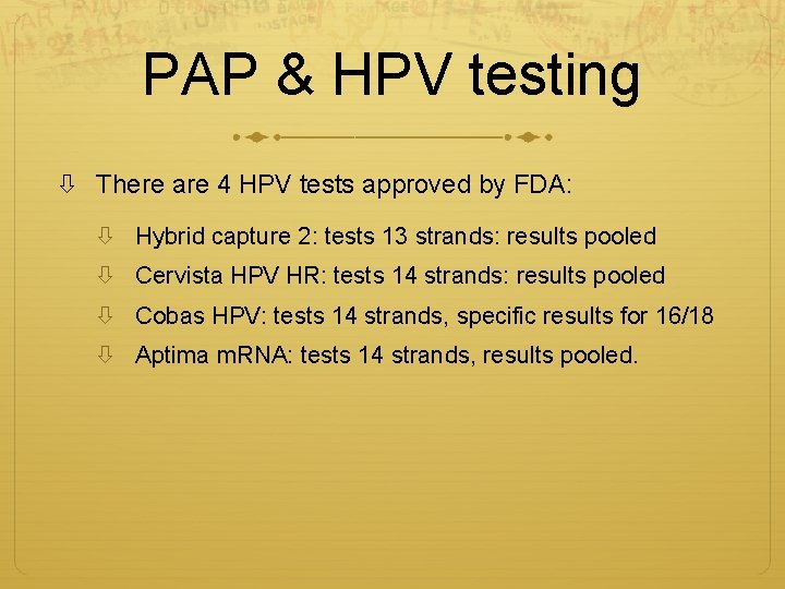 PAP & HPV testing There are 4 HPV tests approved by FDA: Hybrid capture